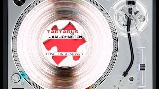 TARTARUS MEETS JAN JOHNSTON  SOMETHINGS MISSING FIDO X REMIX ℗2011 [upl. by Yelrak950]