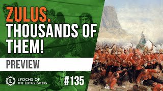 Epochs Preview 135  The Zulu Wars [upl. by Oliric858]