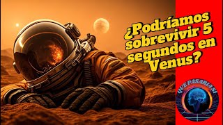 ¿Podríamos sobrevivir 5 segundos en Venus [upl. by Kumar49]