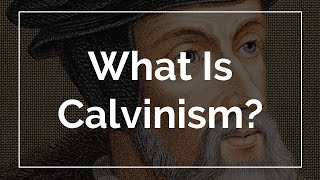 What Is Calvinism [upl. by Archambault]