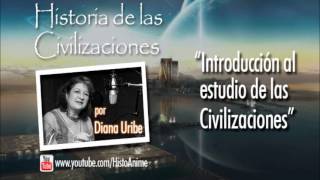 01 Introducción al estudio de las Civilizaciones Historia de las Civilizaciones Diana Uribe [upl. by Eleinad]