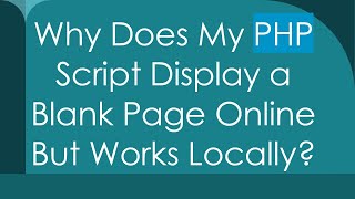 Why Does My PHP Script Display a Blank Page Online But Works Locally [upl. by Valentina]