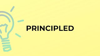 What is the meaning of the word PRINCIPLED [upl. by Ivel]