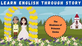 The Kindness of Princess Emma 👸  Learn English Through Story 📚  English Spoken  Speaking Skills 📚 [upl. by Plusch619]