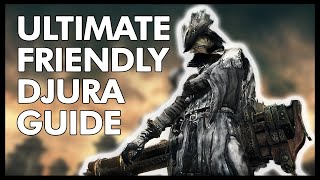 ULTIMATE FRIENDLY DJURA GUIDE  Bloodborne Guide [upl. by Earlene961]