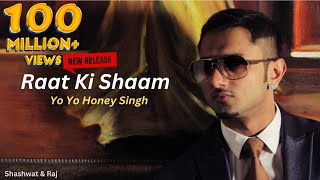 Raat Ki Shaam  Yo Yo Honey Singh  New Song  Shashwat Mishra  Raj [upl. by Fernanda]