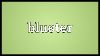 Bluster Meaning [upl. by Annuahs]