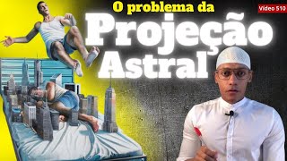 O problema da PROJEÇÃO ASTRAL 510 [upl. by Jeroma]