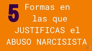 5 formas en las que JUSTIFICAS el ABUSO NARCISISTA [upl. by Ahsercul]