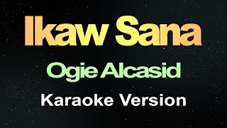 Ikaw Sana  Ogie Alcasid Karaoke [upl. by Eleph]