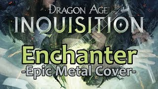 Enchanter  Dragon Age Inquisition  Tavern Song Epic Metal Cover [upl. by Ikcim]