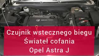 Wymiana czujnika wstecznego biegu świateł cofania Opel Astra J 16 [upl. by Aramas]