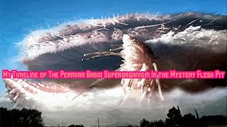 My Timeline of The Permian Basin Superorganism In the Mystery Flesh Pit [upl. by Belldame856]