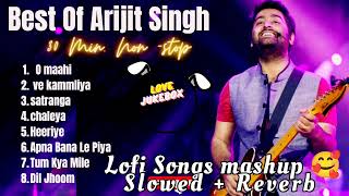 BEST Of ARIJIT SINGH 🥰 Non Stop songs 💗 Lofi songs amp Slowed Reverb New Songs 🎵♥️ Mood off music [upl. by Clywd]