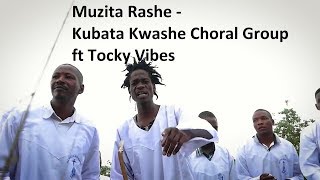 Kubata Kwashe Choral Group Muzita Rashe ft Tocky Vibes NOT Vabati VaJehova Official Video [upl. by Song]