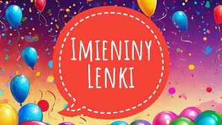 LENKA  PIOSENKA NA IMIENINY ŻYCZENIA DLA LENKI [upl. by Imled]