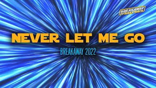 Never Let Me Go 2022 Theme Song  Breakaway Lyric Videos [upl. by Burnley]