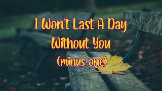 I Won’t Last A Day Without You minus one Wiseguys [upl. by Cigam]