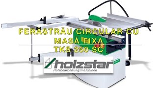 Ferastrau circular cu masa fixa HOLZSTAR TKS 250 SC [upl. by Grazia]