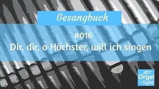 Dir dir o Höchster will ich singen EG 328  Gesangbuch 016 [upl. by Akinam]