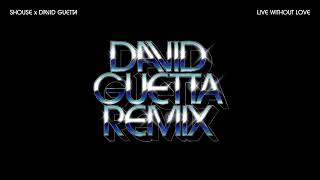 SHOUSE x David Guetta  Live Without Love David Guetta Remix Official Audio [upl. by Heddie]