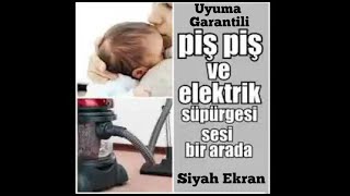 Piş Piş Sesi ve Elektirik Süpürge Sesi 3 Saat Siyah Ekran kolikbebek bebek [upl. by Nomahs]