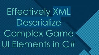 Effectively XML Deserialize Complex Game UI Elements in C [upl. by Auqemahs177]