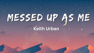 Messed Up As Me Lyrics – Keith Urban [upl. by Morell]