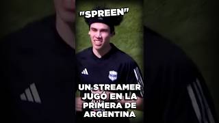 Un STREAMER jugó en la PRIMERA DIVISIÓN ARGENTINA  SPREEN [upl. by Clerk823]