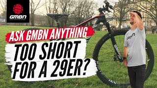 Are You Too Short To Ride A 29er MTB  Ask GMBN Anything About Mountain Biking [upl. by Eelarual]