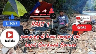 camping ulu sungai sut kapit Sarawak Borneo [upl. by Uzzi]