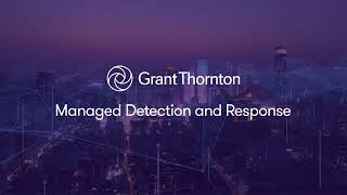 Grant Thornton Managed Detection and Response Simplify Cybersecurity  Data Protection amp Privacy [upl. by Jimmie]