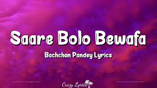 Saare Bolo Bewafa Lyrics  Bachchan Pandey  Akshay Kumar Kriti Sanon B Praak Jaani [upl. by Oglesby153]