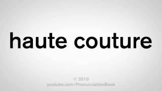 How To Pronounce Haute Couture [upl. by Terry]