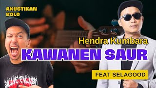 Kawanen Saur  HENDRA KUMBARA feat Selagood [upl. by Ehav]