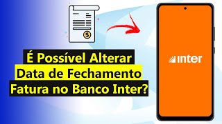 É Possível Alterar a Data de Fechamento da Fatura do Banco Inter 2024 [upl. by Ecenaj]