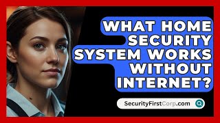 What Home Security System Works Without Internet  SecurityFirstCorpcom [upl. by Hurley]