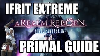 Final Fantasy XIV A Realm Reborn  Primal Battle IFRIT EXTREME Guide [upl. by Iel]