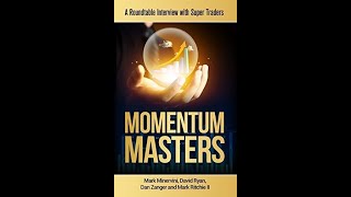 Momentum Masters A Roundtable Interview with Super Traders  Mark Minervini David Ryan Dan Zanger [upl. by Bang220]