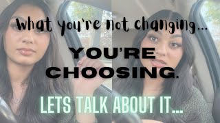 WHAT YOU’RE NOT CHANGING YOU’RE CHOOSING let’s fix that [upl. by Elinet]