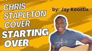 Chris Stapleton Starting Over Cover  By Jay Koostix [upl. by Bartholomew]