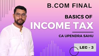 Lec 3 II BASICS OF INCOME TAX II BCom Final Year ll CA Upendra Sahu II commercecircle [upl. by Iaras627]