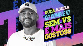 SEM VS É MAIS GOSTOSO  Thales Play CD COMPLETO [upl. by Animrac652]