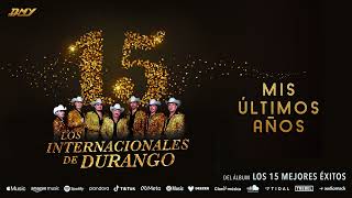 Los Internacionales de Durango  Mis Últimos Años Audio Oficial [upl. by Saw797]