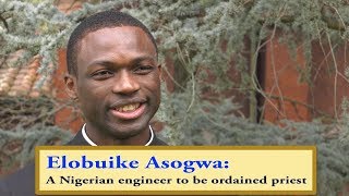 Words from Anthony Elobuike Asogwa a Nigerian engineer to be ordained priest [upl. by Niletak]