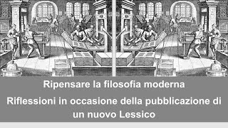 Ripensare la filosofia moderna Riflessioni in occasione della pubblicazione di un nuovo Lessico [upl. by Senzer]