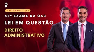 Lei em Questão  40° Exame de Ordem  Direito Administrativo [upl. by Torto880]