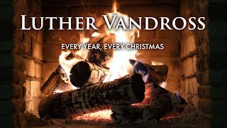 Luther Vandross  Every Year Every Christmas Christmas Songs  Fireplace Video [upl. by Dolloff]