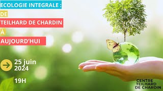 Lécologie intégrale  de Teilhard de Chardin à aujourdhui [upl. by Arved]