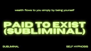 Paid to Exist Subliminal – Manifest Effortless Wealth amp Abundance for Just Being You [upl. by Matthew]